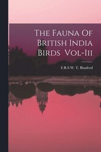 bokomslag The Fauna Of British India Birds Vol-Iii