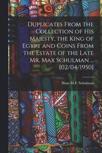 bokomslag Duplicates From the Collection of His Majesty, the King of Egypt and Coins From the Estate of the Late Mr. Max Schulman ... [02/04/1950]