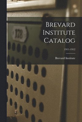 Brevard Institute Catalog; 1911-1912 1