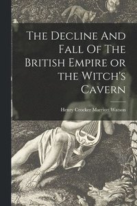 bokomslag Decline And Fall Of The British Empire or the Witch's Cavern