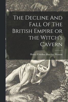 bokomslag Decline And Fall Of The British Empire or the Witch's Cavern