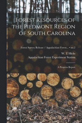Forest Resources of the Piedmont Region of South Carolina: a Progress Report; no.2 1