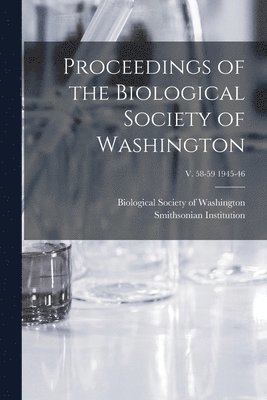 Proceedings of the Biological Society of Washington; v. 58-59 1945-46 1