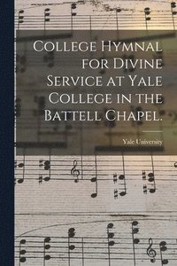 bokomslag College Hymnal for Divine Service at Yale College in the Battell Chapel.