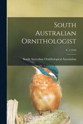 South Australian Ornithologist; v. 3 1918 1