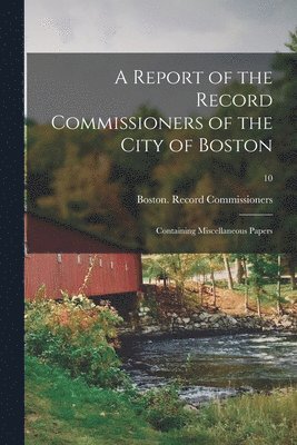 bokomslag A Report of the Record Commissioners of the City of Boston