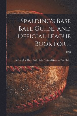 Anonymous - Spalding's Base Ball Guide, and Official League Book for ..., Häftad