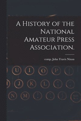 bokomslag A History of the National Amateur Press Association.