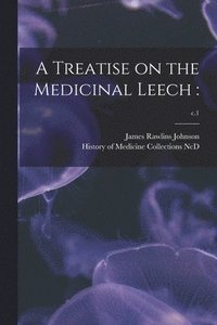 bokomslag A Treatise on the Medicinal Leech