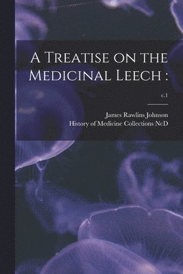 A Treatise on the Medicinal Leech 1