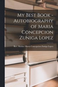 bokomslag My Best Book - Autobiography of Maria Concepcion Zuniga Lopez