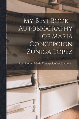 My Best Book - Autobiography of Maria Concepcion Zuniga Lopez 1