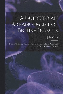 John 1791-1862 Curtis, John Curtis - Guide to an Arrangement of British Insects, Häftad