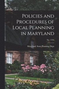 bokomslag Policies and Procedures of Local Planning in Maryland; No. 119A
