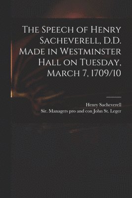 bokomslag Speech of Henry Sacheverell, D.D. Made in Westminster Hall on Tuesday, March 7, 1709/10