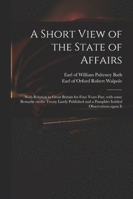 William Pulteney Earl of Bath, Robert Earl of Orford Walpole - Short View of the State of Affairs, Häftad