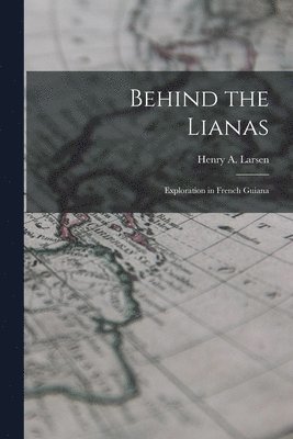 Behind the Lianas: Exploration in French Guiana 1