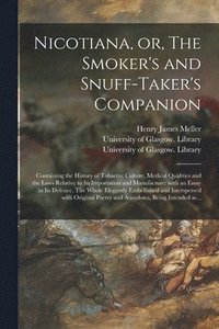 bokomslag Nicotiana, or, The Smoker's and Snuff-taker's Companion [electronic Resource]