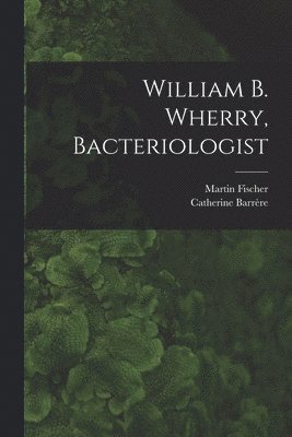 William B. Wherry, Bacteriologist 1
