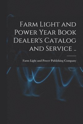 bokomslag Farm Light and Power Year Book Dealer's Catalog and Service ..