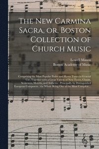 bokomslag The New Carmina Sacra, or, Boston Collection of Church Music
