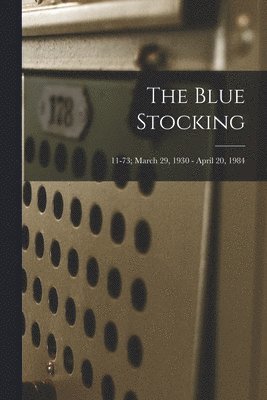 The Blue Stocking; 11-73; March 29, 1930 - April 20, 1984 1
