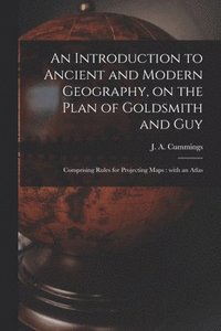 bokomslag An Introduction to Ancient and Modern Geography, on the Plan of Goldsmith and Guy