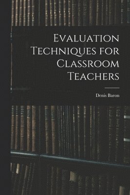 Evaluation Techniques for Classroom Teachers 1