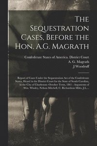 bokomslag The Sequestration Cases, Before the Hon. A.G. Magrath