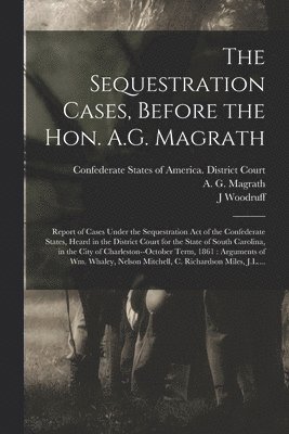 bokomslag The Sequestration Cases, Before the Hon. A.G. Magrath