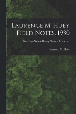 Laurence M. Huey Field Notes, 1930 1