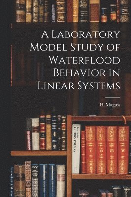 bokomslag A Laboratory Model Study of Waterflood Behavior in Linear Systems