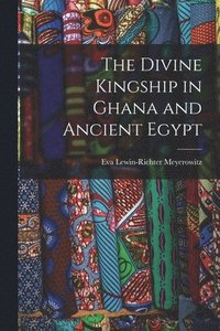 bokomslag The Divine Kingship in Ghana and Ancient Egypt