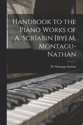 bokomslag Handbook to the Piano Works of A. Scriabin [by] M. Montagu-Nathan