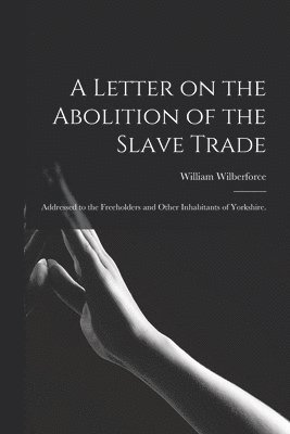 bokomslag A Letter on the Abolition of the Slave Trade