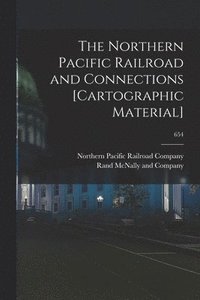 bokomslag The Northern Pacific Railroad and Connections [cartographic Material]; 654