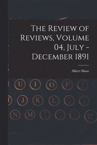 bokomslag The Review of Reviews, Volume 04, July - December 1891