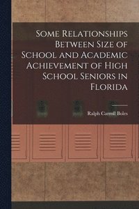 bokomslag Some Relationships Between Size of School and Academic Achievement of High School Seniors in Florida