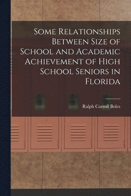 Some Relationships Between Size of School and Academic Achievement of High School Seniors in Florida 1