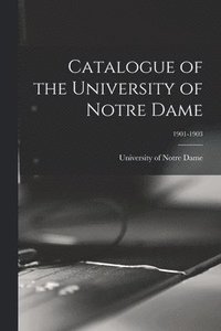 bokomslag Catalogue of the University of Notre Dame; 1901-1903