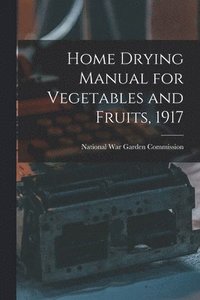 bokomslag Home Drying Manual for Vegetables and Fruits, 1917