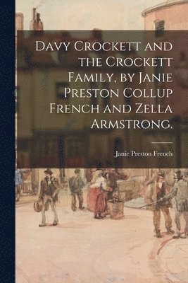 bokomslag Davy Crockett and the Crockett Family, by Janie Preston Collup French and Zella Armstrong.