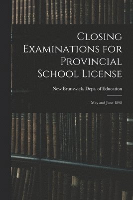 bokomslag Closing Examinations for Provincial School License [microform]
