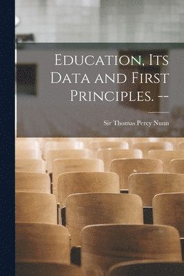 bokomslag Education, Its Data and First Principles. --