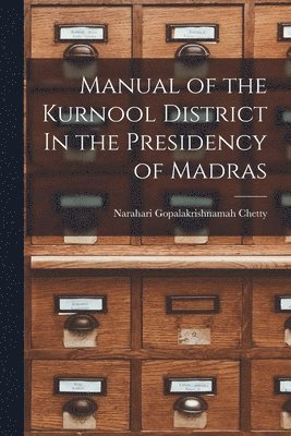 Manual of the Kurnool District In the Presidency of Madras 1