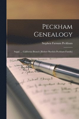 Peckham Genealogy; Suppl. ... California Branch [Robert Burdick Peckham Family] 1