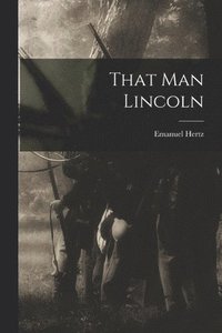 bokomslag That Man Lincoln