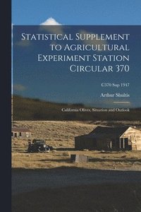 bokomslag Statistical Supplement to Agricultural Experiment Station Circular 370: California Olives, Situation and Outlook; C370 sup 1947