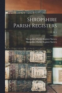bokomslag Shropshire Parish Registers; 17, pt. 1