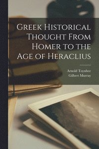 bokomslag Greek Historical Thought From Homer to the Age of Heraclius
